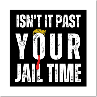 Isn't It Past Your Jail Time Posters and Art